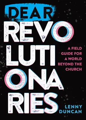 Queridos revolucionarios: Guía de campo para un mundo más allá de la Iglesia - Dear Revolutionaries: A Field Guide for a World beyond the Church