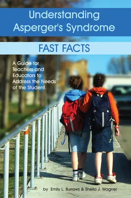 Entender el síndrome de Asperger: Fast Facts: Una Guía para Profesores y Educadores para Atender las Necesidades del Alumno - Understanding Asperger's Syndrome: Fast Facts: A Guide for Teachers and Educators to Address the Needs of the Student