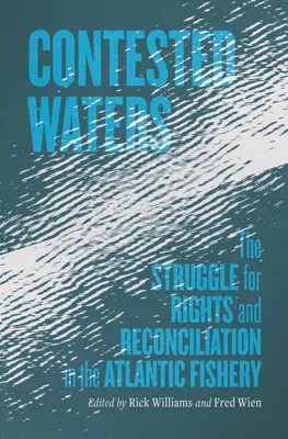 Aguas disputadas: La lucha por los derechos y la reconciliación en la pesca del Atlántico - Contested Waters: The Struggle for Rights and Reconciliation in the Atlantic Fishery