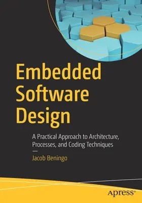 Diseño de software embebido: Un enfoque práctico de la arquitectura, los procesos y las técnicas de codificación - Embedded Software Design: A Practical Approach to Architecture, Processes, and Coding Techniques