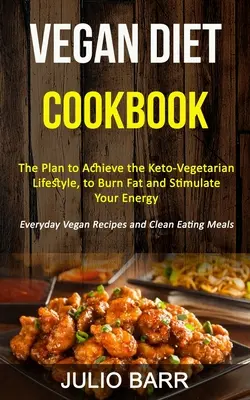 Libro de Cocina de la Dieta Vegana: El Plan Para Lograr El Estilo De Vida Ceto-Vegetariano, Para Quemar Grasa Y Estimular Tu Energía (Recetas Veganas Cotidianas Y C - Vegan Diet Cookbook: The Plan to Achieve the Keto-Vegetarian Lifestyle, to Burn Fat and Stimulate Your Energy (Everyday Vegan Recipes and C