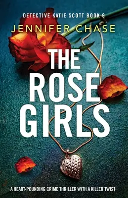 Las chicas de la rosa: Un thriller policíaco de infarto con un giro asesino - The Rose Girls: A heart-pounding crime thriller with a killer twist