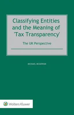 La clasificación de las entidades y el significado de la «transparencia fiscal»: La perspectiva del Reino Unido - Classifying Entities and the Meaning of 'Tax Transparency': The UK Perspective