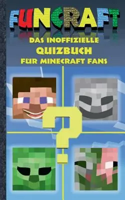 Funcraft - El libro de preguntas no oficial para los fans de Minecraft: Edades 6-14; no es un producto oficial de Minecraft. No está autorizado ni afiliado a Mojang. - Funcraft - Das inoffizielle Quizbuch fr Minecraft Fans: Alter 6-14 Jahre; kein offizielles Minecraft-Produkt. Nicht von Mojang genehmigt oder mit Moj