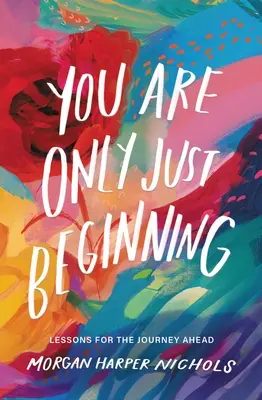 No has hecho más que empezar: Lecciones para el futuro - You Are Only Just Beginning: Lessons for the Journey Ahead