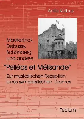 Maeterlinck, Debussy, Schnberg und andere: Pellas et Mlisande