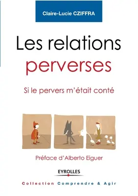 Las relaciones perversas: Si le pervers m'tait cont - Prface d'Alberto Eiguer - Les relations perverses: Si le pervers m'tait cont - Prface d'Alberto Eiguer