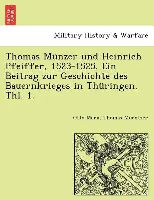 Thomas Munzer y Heinrich Pfeiffer, 1523-1525. Ein Beitrag Zur Geschichte Des Bauernkrieges in Thuringen. Thl. 1. - Thomas Munzer Und Heinrich Pfeiffer, 1523-1525. Ein Beitrag Zur Geschichte Des Bauernkrieges in Thuringen. Thl. 1.
