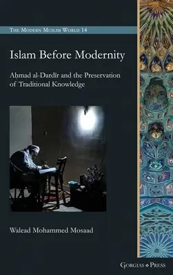 El Islam antes de la modernidad: Aḥmad al-Dardīr y la preservación del conocimiento tradicional - Islam Before Modernity: Aḥmad al-Dardīr and the Preservation of Traditional Knowledge