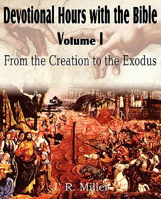 Horas de devoción con la Biblia Tomo I, De la Creación al Éxodo - Devotional Hours with the Bible Volume I, from the Creation to the Exodus