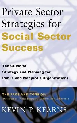 Estrategias del sector privado para el éxito del sector social: Guía de estrategia y planificación para organizaciones públicas y sin ánimo de lucro - Private Sector Strategies for Social Sector Success: The Guide to Strategy and Planning for Public and Nonprofit Organizations