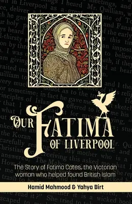 Nuestra Fátima de Liverpool: La historia de Fátima Cates, la mujer victoriana que ayudó a fundar el Islam británico - Our Fatima of Liverpool: The Story of Fatima Cates, the Victorian woman who helped found British Islam