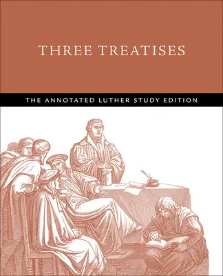 Tres tratados: La edición de estudio anotada de Lutero - Three Treatises: The Annotated Luther Study Edition