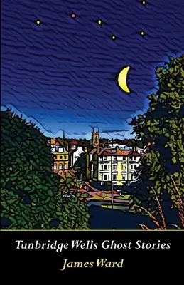 Historias de fantasmas de Tunbridge Wells - Tunbridge Wells Ghost Stories