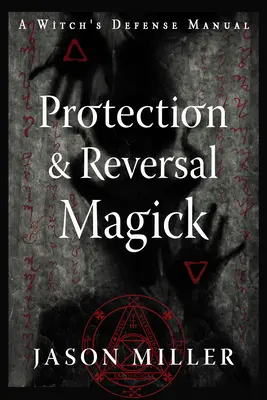 Magia de Protección y Reversión (Edición Revisada y Actualizada): Manual de Defensa de una Bruja - Protection & Reversal Magick (Revised and Updated Edition): A Witch's Defense Manual