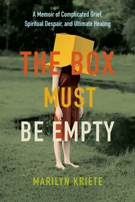 La caja debe estar vacía: Memoria de un duelo complicado, desesperación espiritual y curación definitiva - The Box Must Be Empty: A Memoir of Complicated Grief, Spiritual Despair, and Ultimate Healing