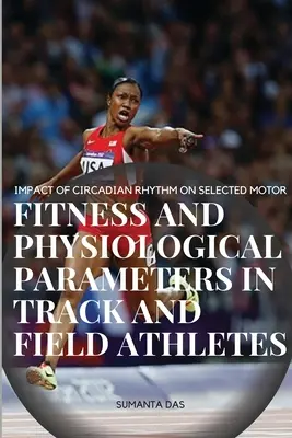 Impacto del ritmo circadiano en determinados parámetros fisiológicos y de aptitud motriz en atletas de atletismo - Impact of Circadian Rhythm on Selected Motor Fitness and Physiological Parameters in Track and Field Athletes