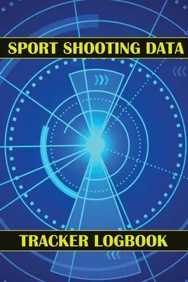 Diario De Seguimiento De Datos De Tiro Deportivo: Lleve un registro de fecha, hora, lugar, arma de fuego, tipo de mira, munición, distancia, pólvora, imprimación, latón, diagrama de páginas - Sport Shooting Data Tracker Logbook: Keep Record Date, Time, Location, Firearm, Scope Type, Ammunition, Distance, Powder, Primer, Brass, Diagram Pages