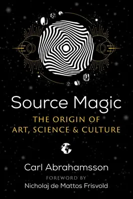 La magia de las fuentes: el origen del arte, la ciencia y la cultura - Source Magic: The Origin of Art, Science, and Culture