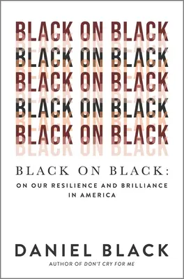 Negro sobre negro: Sobre nuestra resistencia y brillantez en América - Black on Black: On Our Resilience and Brilliance in America