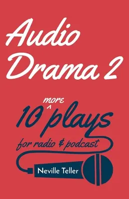 Audio Drama 2: 10 obras más para radio y podcast - Audio Drama 2: 10 More Plays for Radio and Podcast