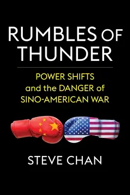 Rumores de trueno: Los cambios de poder y el peligro de una guerra sino-estadounidense - Rumbles of Thunder: Power Shifts and the Danger of Sino-American War