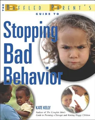 La guía de los padres desconcertados para frenar el mal comportamiento - The Baffled Parent's Guide to Stopping Bad Behavior