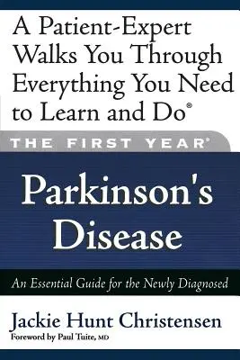 El primer año: La enfermedad de Parkinson: Guía esencial para el recién diagnosticado - The First Year: Parkinson's Disease: An Essential Guide for the Newly Diagnosed