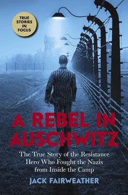 Un rebelde en Auschwitz: La verdadera historia del héroe de la resistencia que luchó contra los nazis desde el interior del campo (Scholastic Focus) - A Rebel in Auschwitz: The True Story of the Resistance Hero Who Fought the Nazis from Inside the Camp (Scholastic Focus)