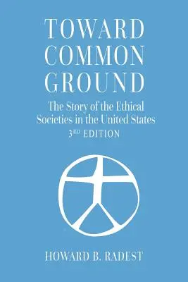 Hacia un terreno común - La historia de las sociedades éticas en Estados Unidos - Toward Common Ground - The Story of the Ethical Societies in the United States