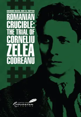 Crisol rumano: El proceso de Corneliu Zelea Codreanu - Romanian Crucible: The Trial of Corneliu Zelea Codreanu