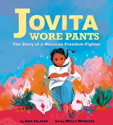 Jovita llevaba pantalones: La historia de una luchadora mexicana por la libertad - Jovita Wore Pants: The Story of a Mexican Freedom Fighter