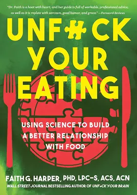 Unfuck Your Eating: El uso de la ciencia para construir una mejor relación con la comida, la salud y la imagen corporal - Unfuck Your Eating: Using Science to Build a Better Relationship with Food, Health, and Body Image