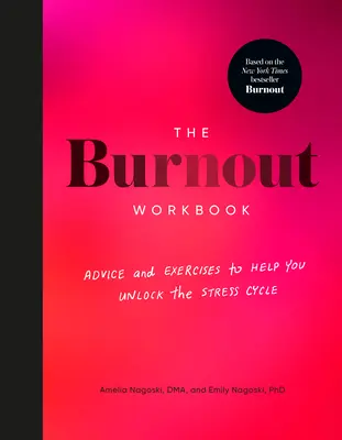 El libro de trabajo del burnout: Consejos y ejercicios para ayudarte a desbloquear el ciclo del estrés - The Burnout Workbook: Advice and Exercises to Help You Unlock the Stress Cycle