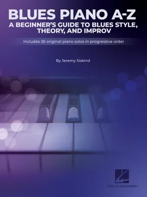 Blues A-Z: A Beginner's Guide to Blues Style, Theory, and Improv por Jeremy Siskind - Blues A-Z: A Beginner's Guide to Blues Style, Theory, and Improv by Jeremy Siskind