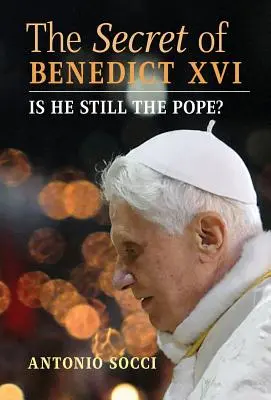 El secreto de Benedicto XVI: ¿Sigue siendo el Papa? - The Secret of Benedict XVI: Is He Still the Pope?