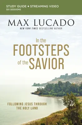 Guía de Estudio de la Biblia Tras las Huellas del Salvador más Vídeo en Streaming: Siguiendo a Jesús por Tierra Santa - In the Footsteps of the Savior Bible Study Guide Plus Streaming Video: Following Jesus Through the Holy Land