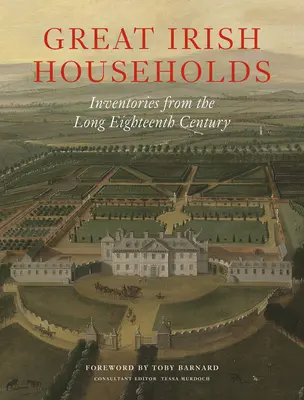 Grandes hogares irlandeses: Inventarios del largo siglo XVIII - Great Irish Households: Inventories from the Long Eighteenth Century