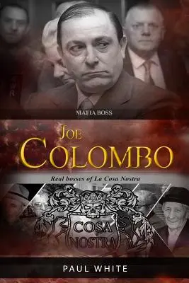 Joe Colombo - El jefe de la mafia: verdaderos jefes de la Cosa Nostra - Joe Colombo - The Mafia Boss: Real Bosses of La Cosa Nostra