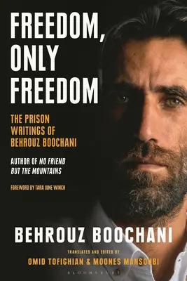 Libertad, sólo libertad: Los escritos en prisión de Behrouz Boochani - Freedom, Only Freedom: The Prison Writings of Behrouz Boochani