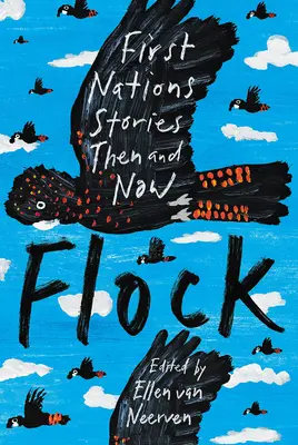 Flock: First Nations Stories Then and Now: First Nations Stories Then and Now: First Nations Stories Then and Now: First Nati