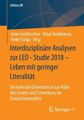 Interdisziplinre Analysen Zur Leo - Studie 2018 - Leben Mit Geringer Literalitt: Vertiefende Erkenntnisse Zur Rolle Des Lesens Und Schreibens Im Erw