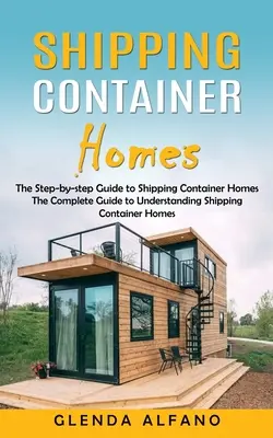 Casas de Contenedores: La Guía Paso a Paso para Construir Casas de Contenedores - Shipping Container Homes: The Step-by-step Guide to Shipping Container Homes