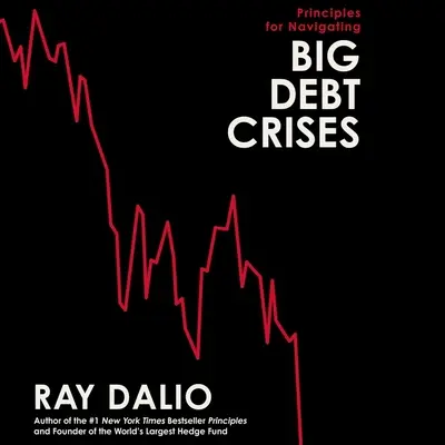 Principios para sortear las grandes crisis de deuda AUDIOBOOK - Principles for Navigating Big Debt Crises AUDIOBOOK