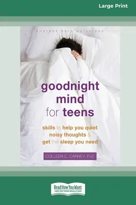 Mente de buenas noches para adolescentes: Habilidades para ayudarte a acallar los pensamientos ruidosos y dormir lo que necesitas [16pt Large Print Edition]. - Goodnight Mind for Teens: Skills to Help You Quiet Noisy Thoughts and Get the Sleep You Need [16pt Large Print Edition]