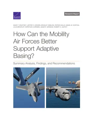 ¿Cómo pueden las Fuerzas Aéreas de Movilidad apoyar mejor el Basamento Adaptable? Análisis resumido, conclusiones y recomendaciones - How Can the Mobility Air Forces Better Support Adaptive Basing?: Summary Analysis, Findings, and Recommendations