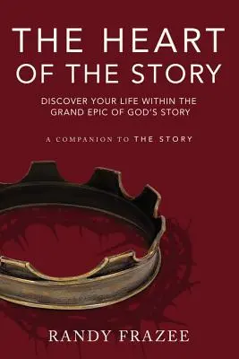 El corazón de la historia: Descubre tu vida dentro de la gran epopeya de la historia de Dios - The Heart of the Story: Discover Your Life Within the Grand Epic of God's Story