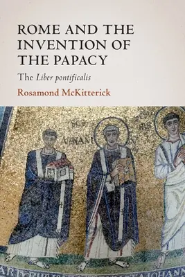 Roma y la invención del papado: el Liber Pontificalis - Rome and the Invention of the Papacy: The Liber Pontificalis