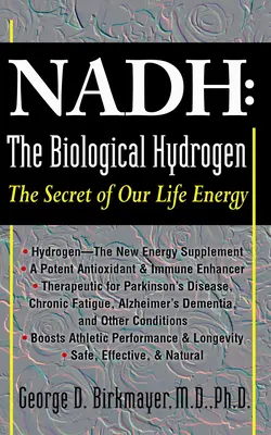 NADH El Hidrógeno Biológico: El secreto de nuestra energía vital - Nadh: The Biological Hydrogen: The Secret of Our Life Energy