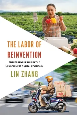 La labor de la reinvención: El espíritu empresarial en la nueva economía digital china - The Labor of Reinvention: Entrepreneurship in the New Chinese Digital Economy